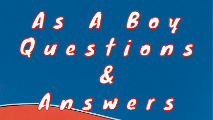 As A Boy Questions & Answers