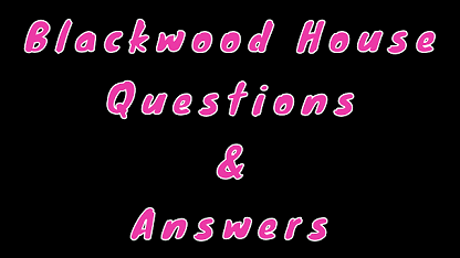 Blackwood House Questions & Answers