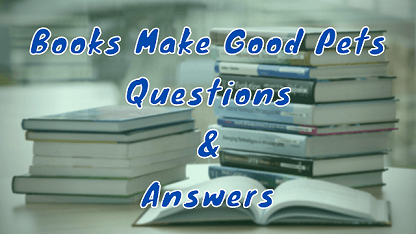 Books Make Good Pets Questions & Answers