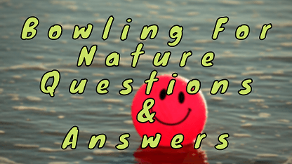Bowling For Nature Questions & Answers