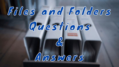 Files and Folders Questions & Answers