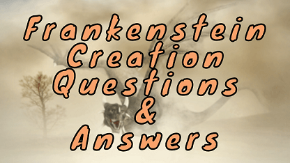 Frankenstein Creation Questions & Answers