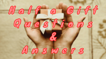Half a Gift Questions & Answers