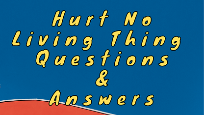 Hurt No Living Thing Questions & Answers