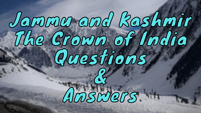 Jammu and Kashmir The Crown of India Questions & Answers