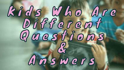 Kids Who Are Different Questions & Answers