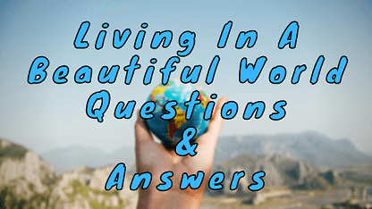Living In A Beautiful World Questions & Answers