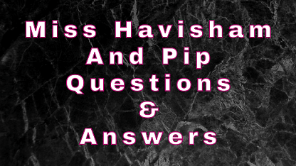 Miss Havisham and Pip Questions & Answers