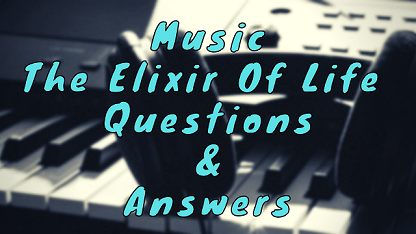 Music The Elixir Of Life Questions & Answers
