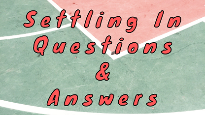 Settling In Questions & Answers