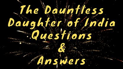 The Dauntless Daughter of India Questions & Answers