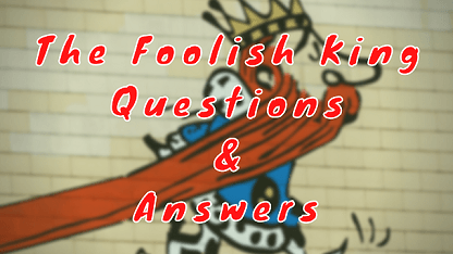 The Foolish King Questions & Answers