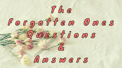 The Forgotten Ones Questions & Answers