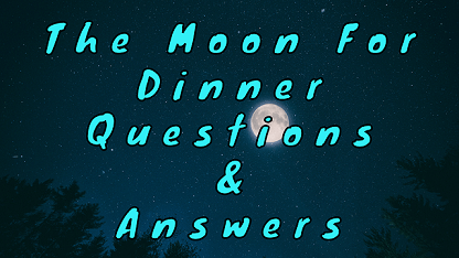 The Moon For Dinner Questions & Answers