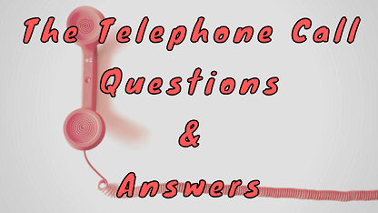 The Telephone Call Questions & Answers