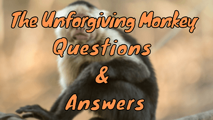 The Unforgiving Monkey Questions & Answers