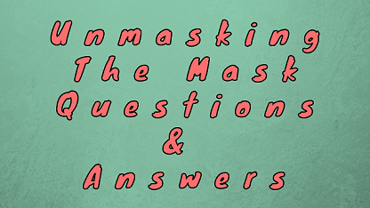 Unmasking The Mask Questions & Answers