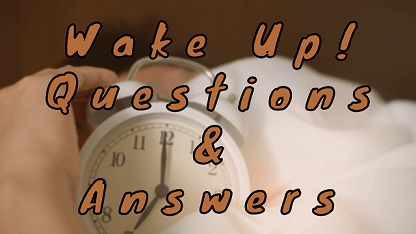 Wake Up Questions & Answers