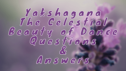 Yakshagana The Celestial Beauty of Dance Questions & Answers