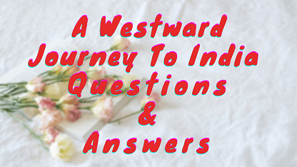 A Westward Journey To India Questions & Answers