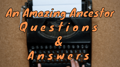 An Amazing Ancestor Questions & Answers