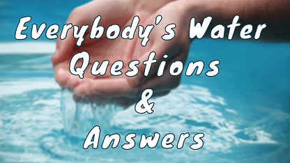 Everybody’s Water Questions & Answers