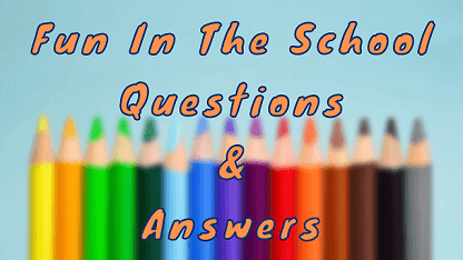 Fun In The School Questions & Answers