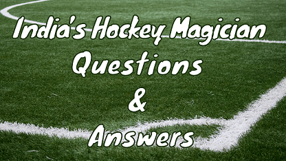 India’s Hockey Magician Questions & Answers