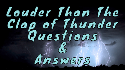Louder Than The Clap of Thunder Questions & Answers