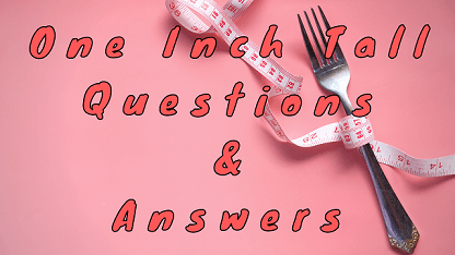 One Inch Tall Questions & Answers
