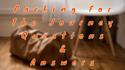 Packing For The Journey Questions & Answers.