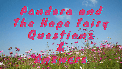 Pandora and The Hope Fairy Questions & Answers