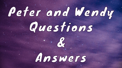 Peter and Wendy Questions & Answers