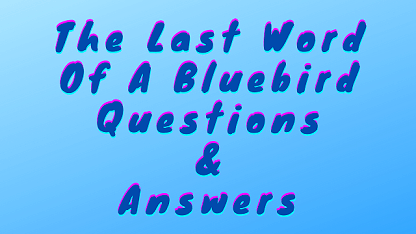 The Last Word Of A Bluebird Questions & Answers