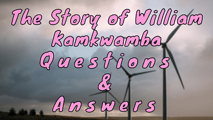 The Story of William Kamkwamba Questions & Answers