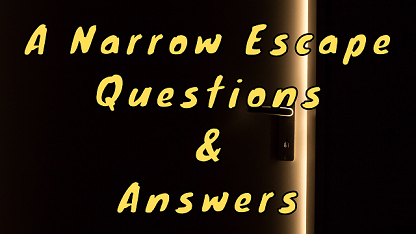 A Narrow Escape Questions & Answers