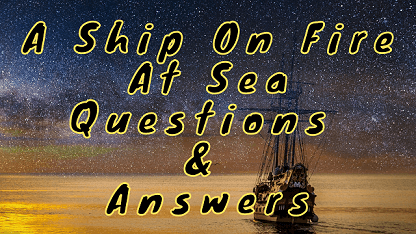 A Ship On Fire At Sea Questions & Answers