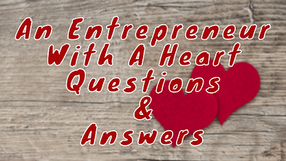 An Entrepreneur With A Heart Questions & Answers