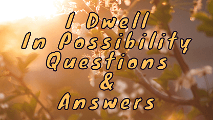 I Dwell In Possibility Questions & Answers