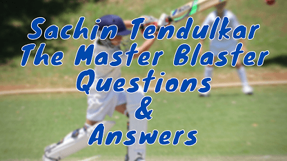 Sachin Tendulkar The Master Blaster Questions & Answers