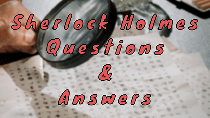 Sherlock Holmes Questions & Answers
