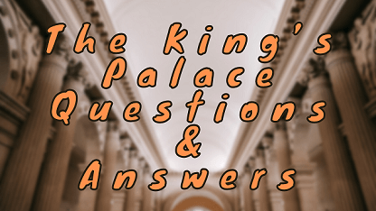 The King’s Palace Questions & Answers