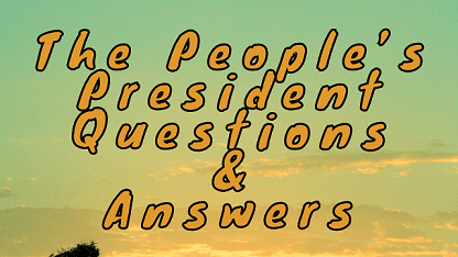 The People’s President Questions & Answers