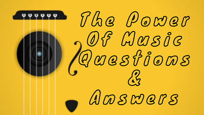 The Power Of Music Questions & Answers