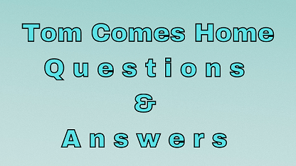 Tom Comes Home Questions & Answers
