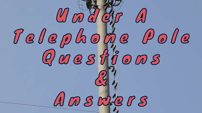 Under A Telephone Pole Questions & Answers