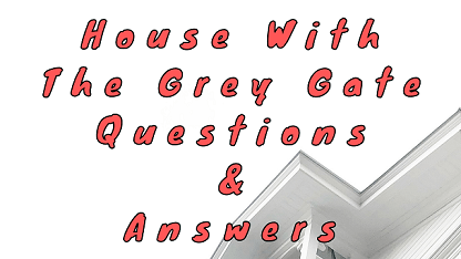 House With The Grey Gate Questions & Answers