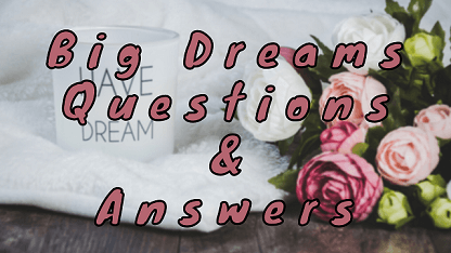 Big Dreams Questions & Answers