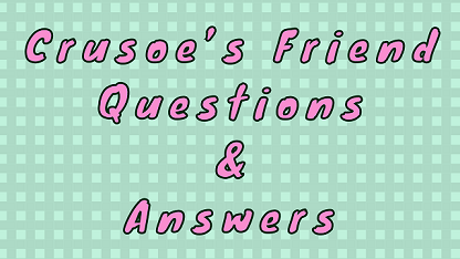 Crusoe’s Friend Questions & Answers