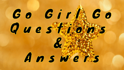 Go Girl Go Questions & Answers